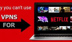 Why Can't You Watch Netflix Using a VPN?